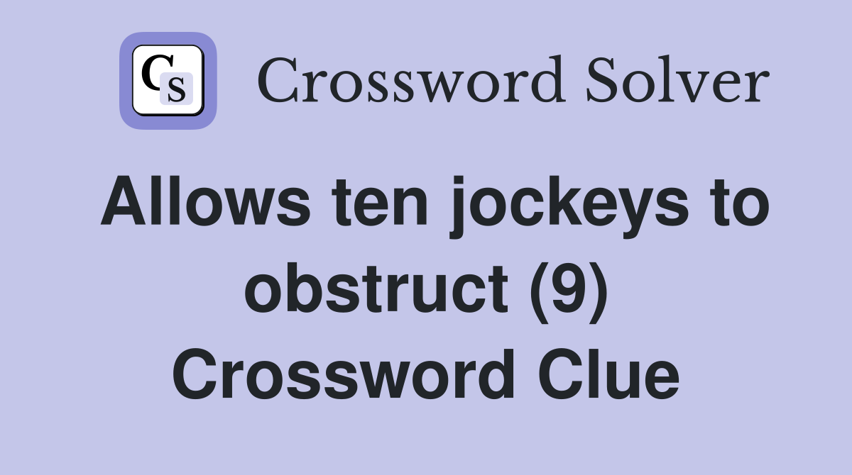 Allows ten jockeys to obstruct (9) Crossword Clue