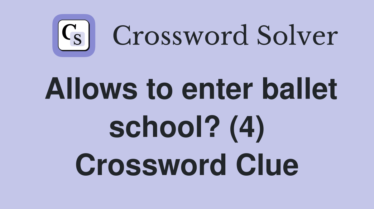 Allows to enter ballet school? (4) Crossword Clue