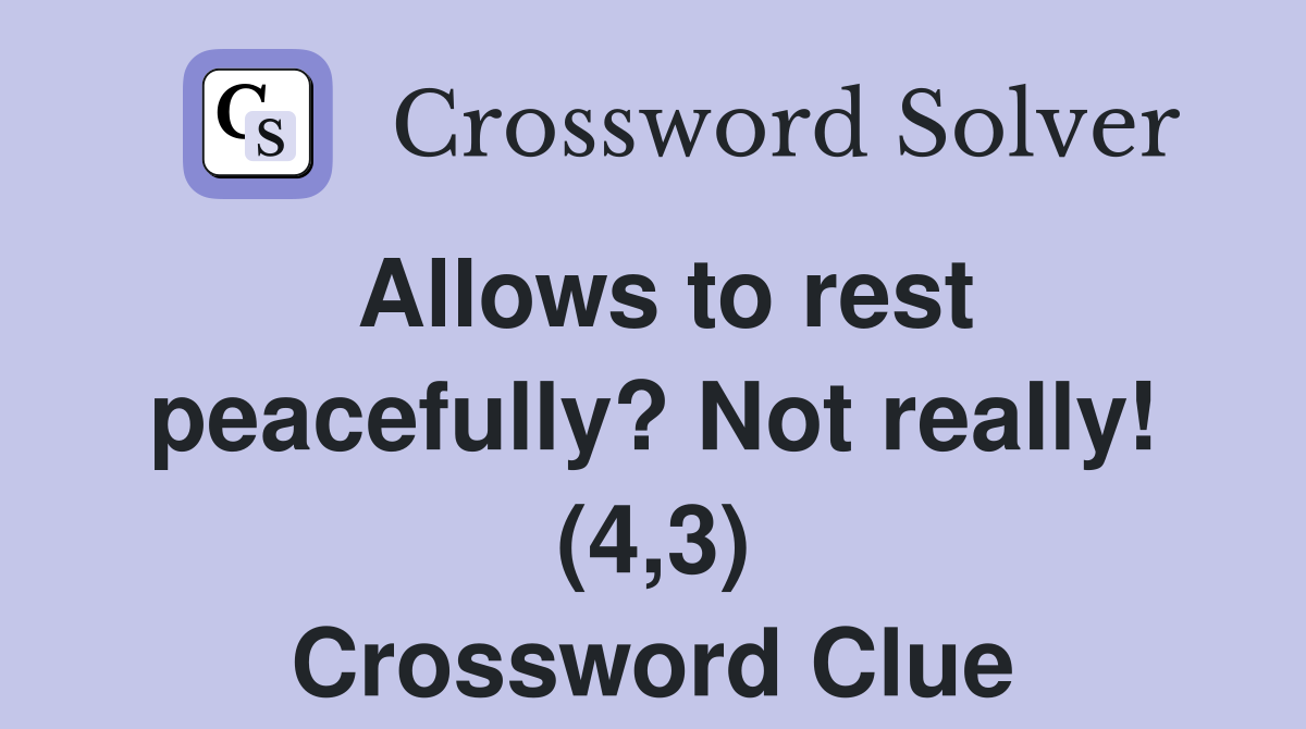 Allows to rest peacefully? Not really! (4,3) Crossword Clue
