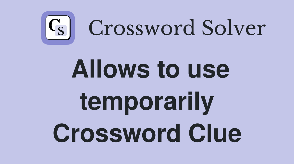 Allows to use temporarily Crossword Clue