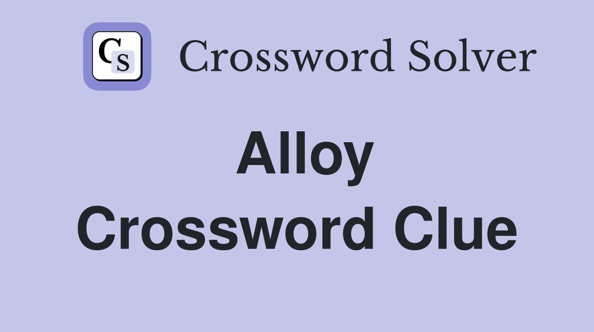 Alloy Crossword Clue Answers Crossword Solver