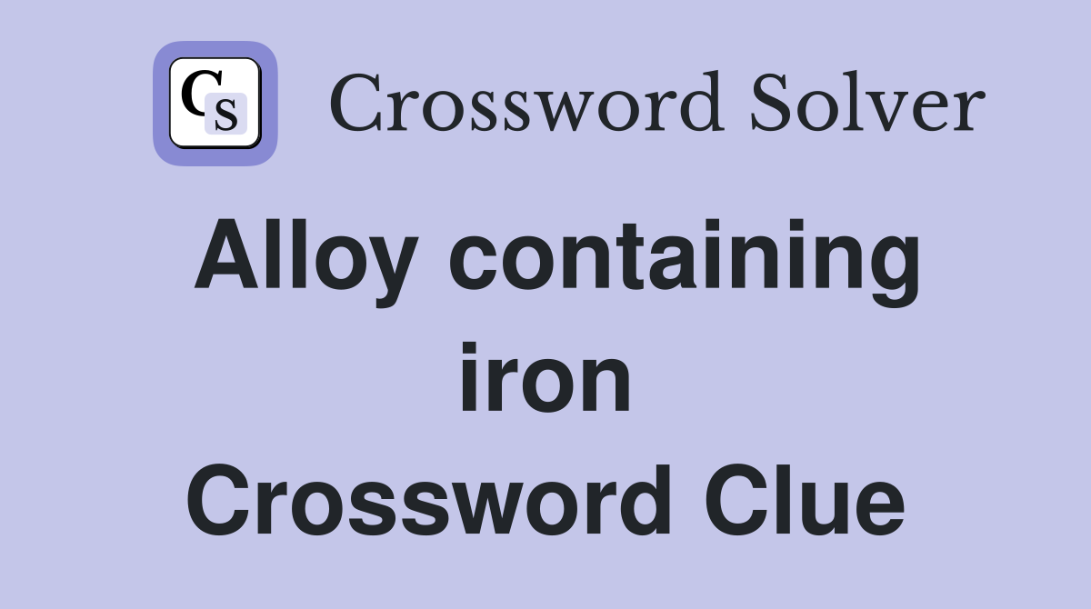 Alloy containing iron Crossword Clue