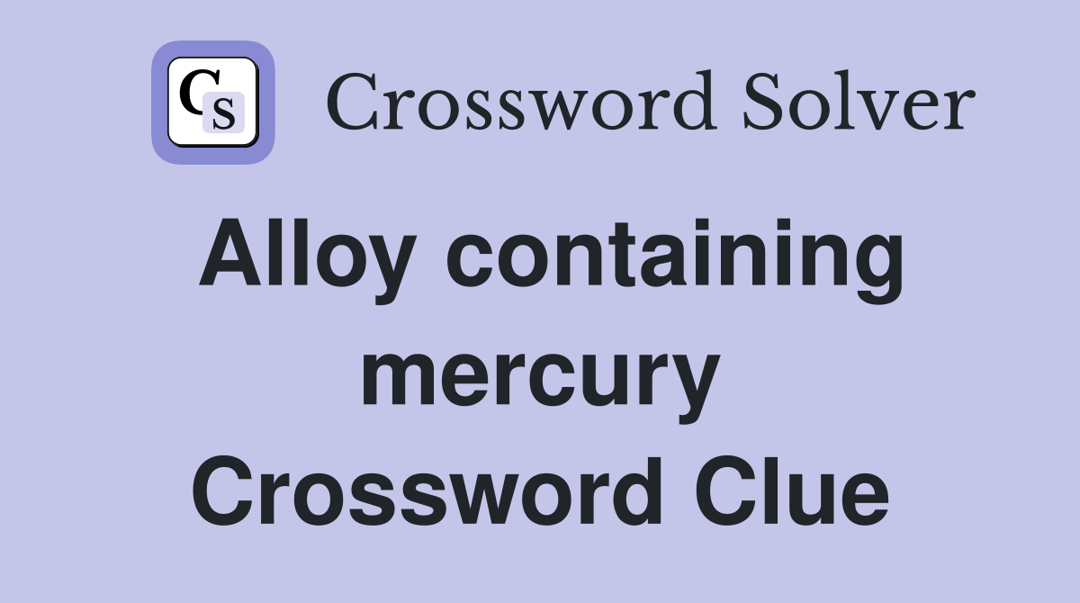 Alloy containing mercury Crossword Clue