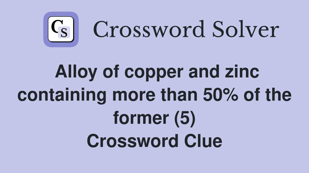 Alloy of copper and zinc containing more than 50% of the former (5) Crossword Clue