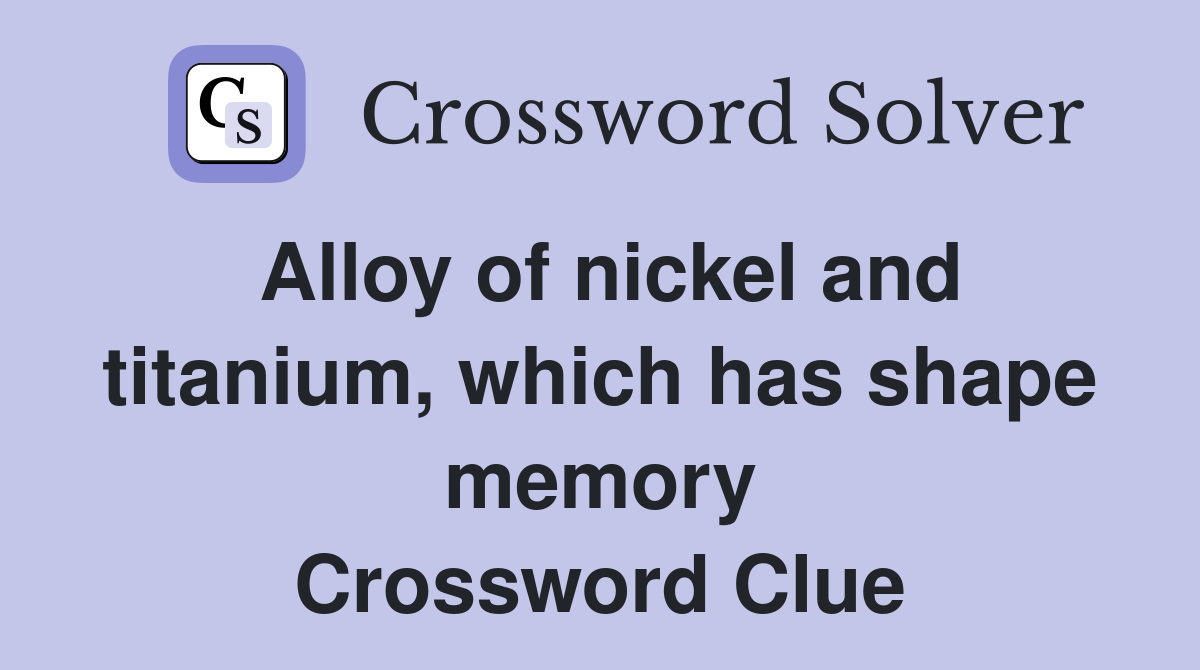 Alloy of nickel and titanium, which has shape memory Crossword Clue