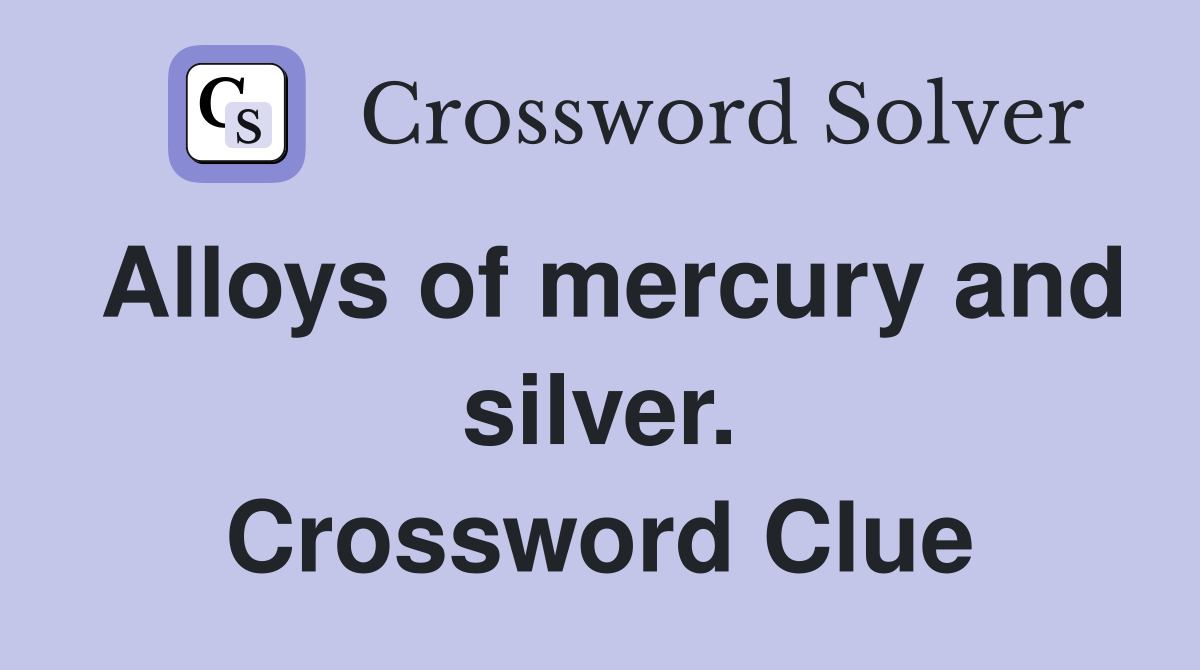 Alloys of mercury and silver. Crossword Clue