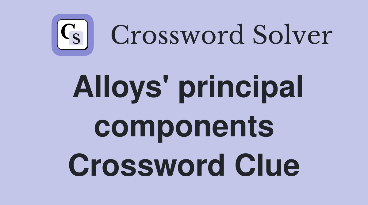 Alloys' principal components Crossword Clue