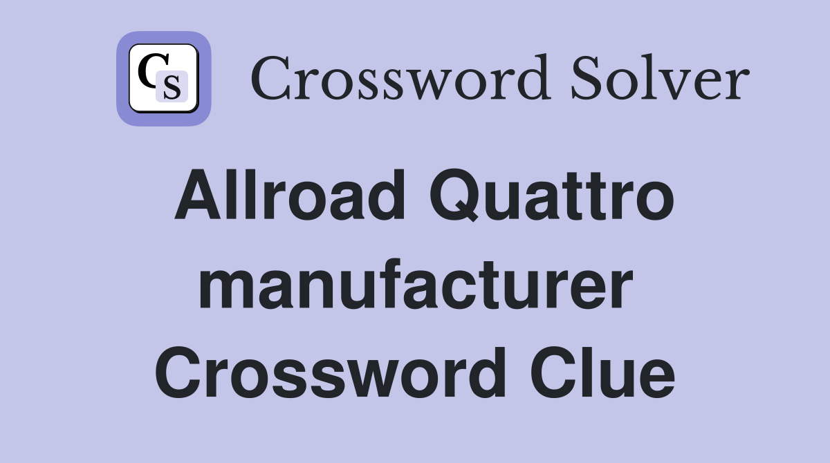 Allroad Quattro manufacturer Crossword Clue