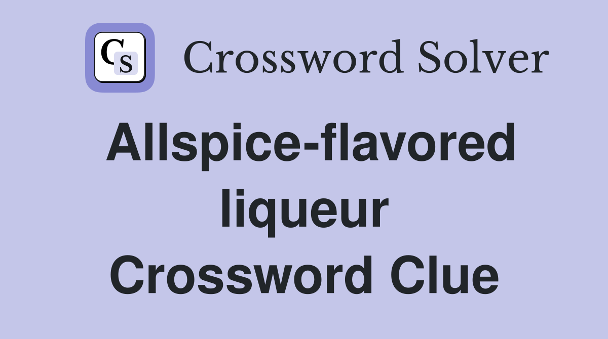 Allspice-flavored liqueur Crossword Clue