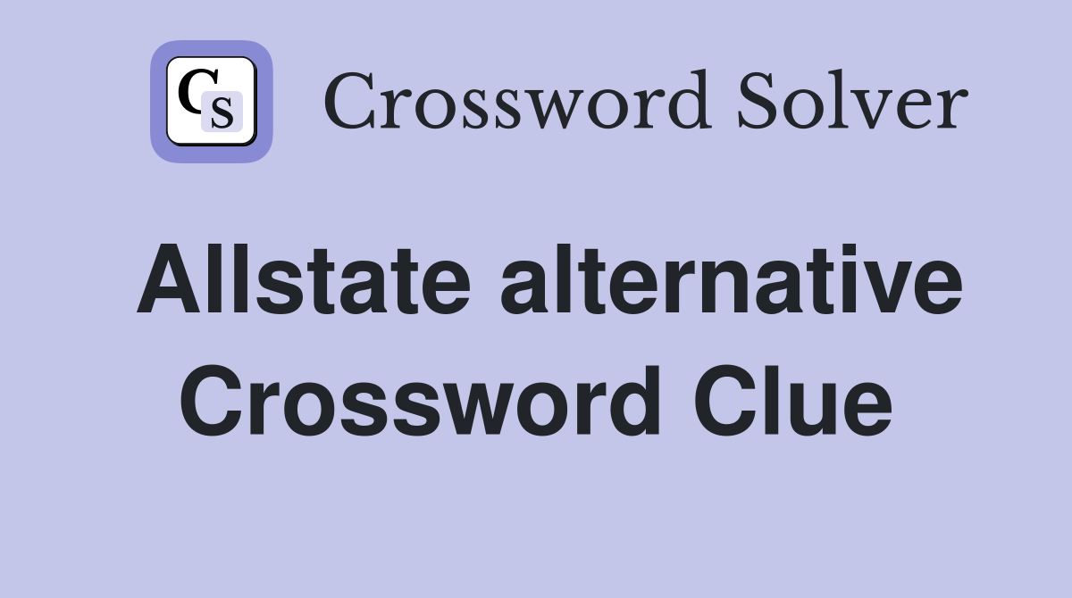 Allstate alternative Crossword Clue