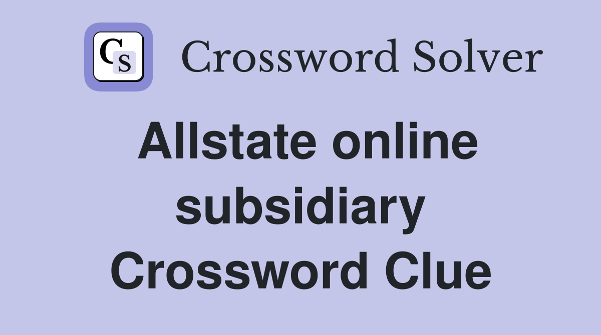 Allstate online subsidiary Crossword Clue
