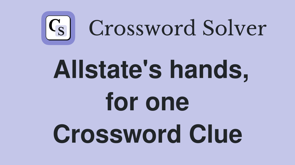 Allstate's hands, for one Crossword Clue