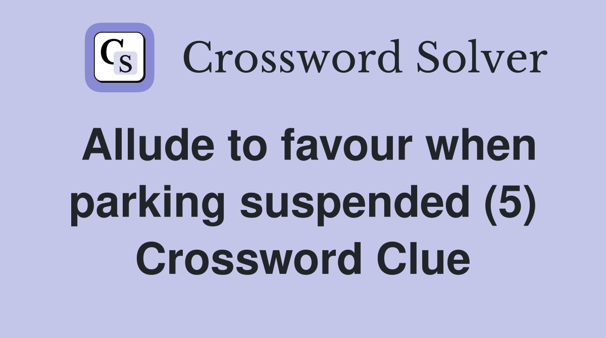 Allude to favour when parking suspended (5) Crossword Clue