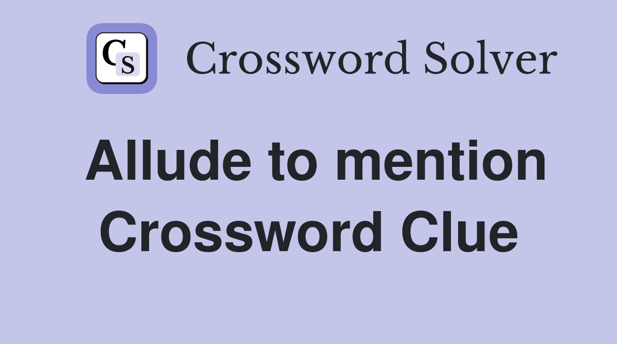 Allude to mention Crossword Clue