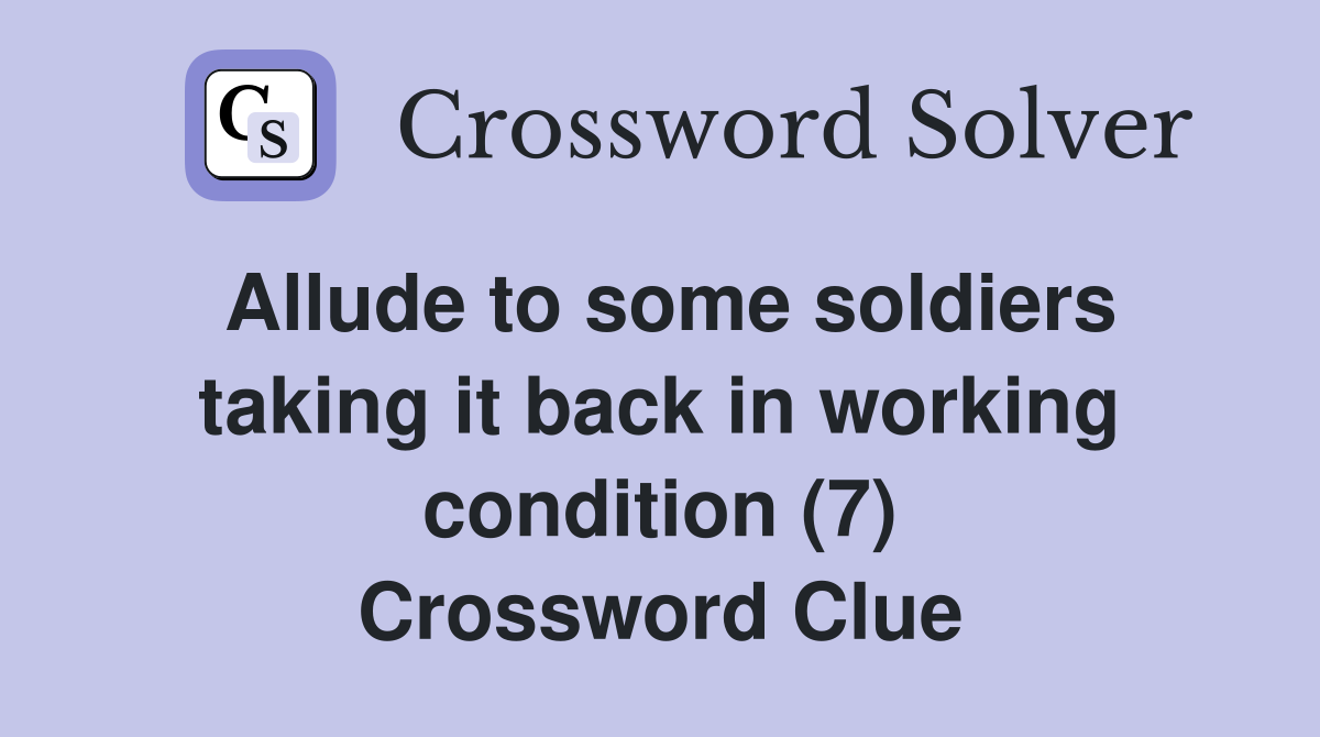 Allude to some soldiers taking it back in working condition (7) Crossword Clue