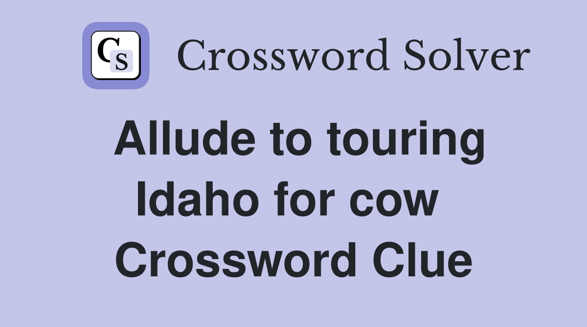 Allude to touring Idaho for cow  Crossword Clue