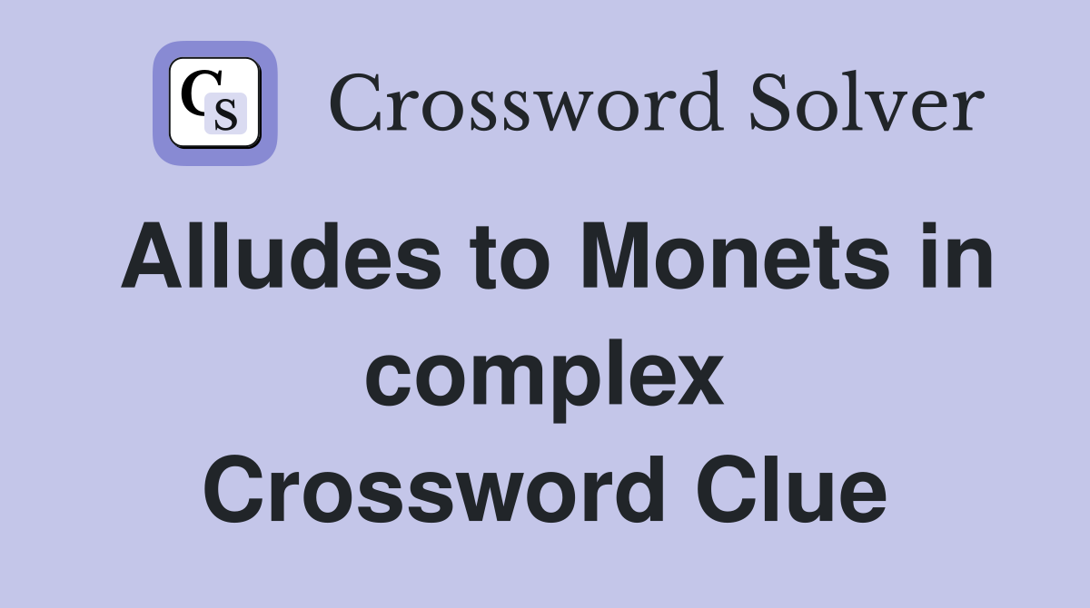 Alludes to Monets in complex Crossword Clue