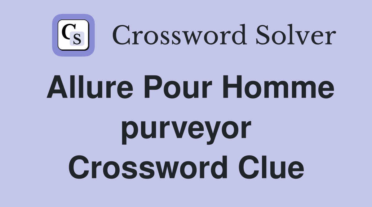 Allure Pour Homme purveyor Crossword Clue