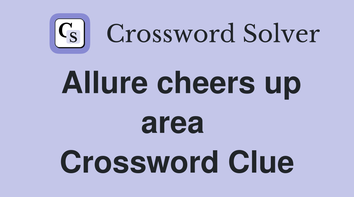 Allure cheers up area  Crossword Clue