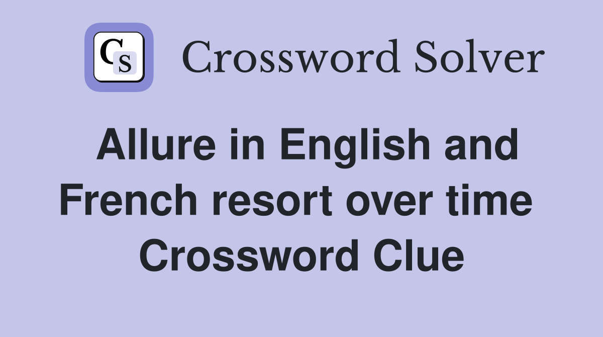 Allure in English and French resort over time  Crossword Clue