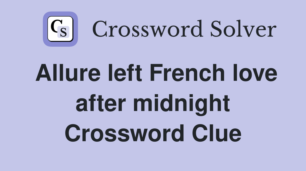 Allure left French love after midnight Crossword Clue