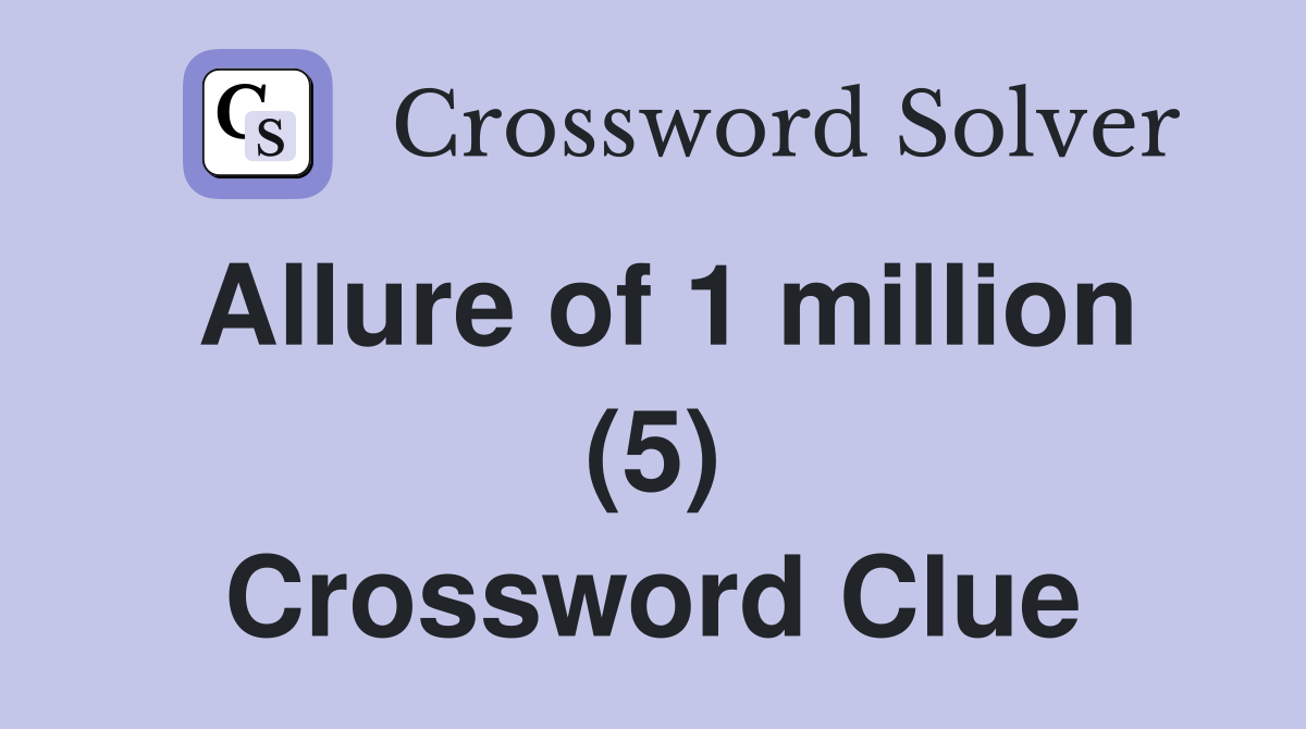 Allure of 1 million (5) Crossword Clue