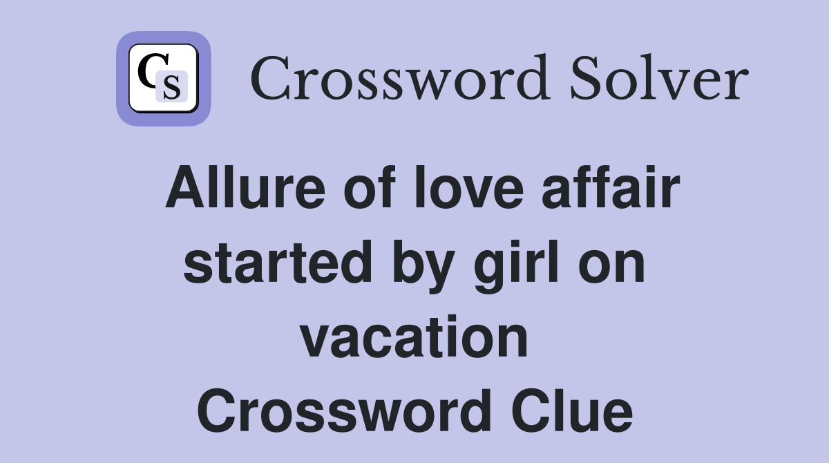 Allure of love affair started by girl on vacation Crossword Clue