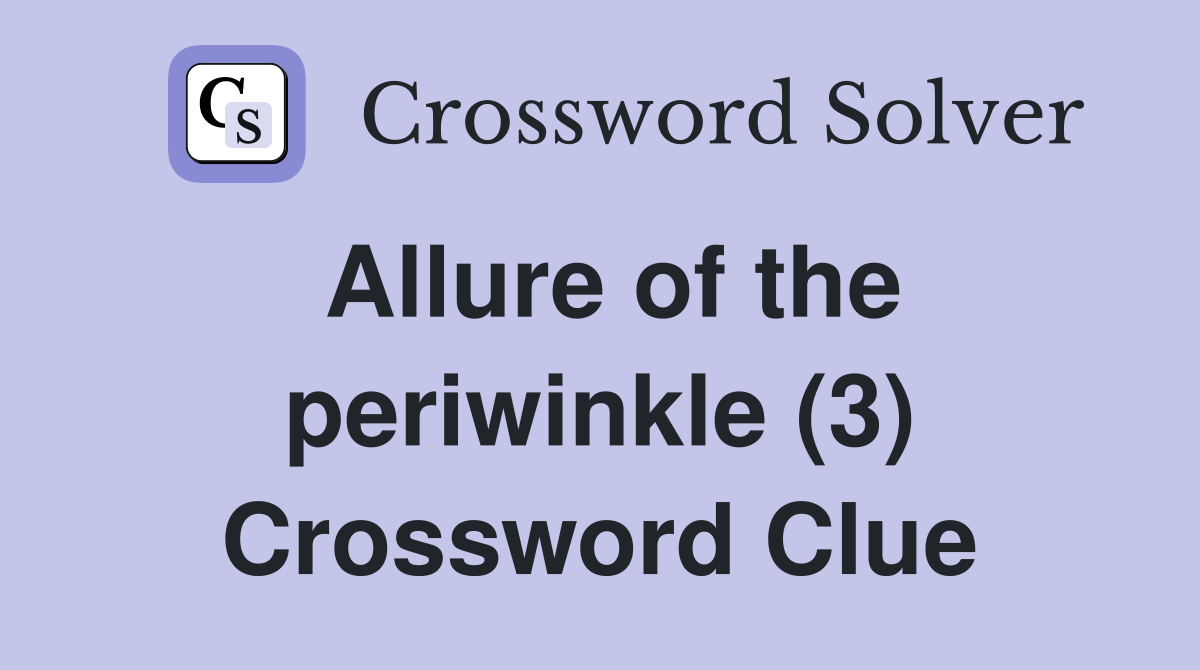 Allure of the periwinkle (3) Crossword Clue