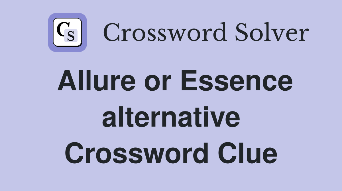 Allure or Essence alternative Crossword Clue