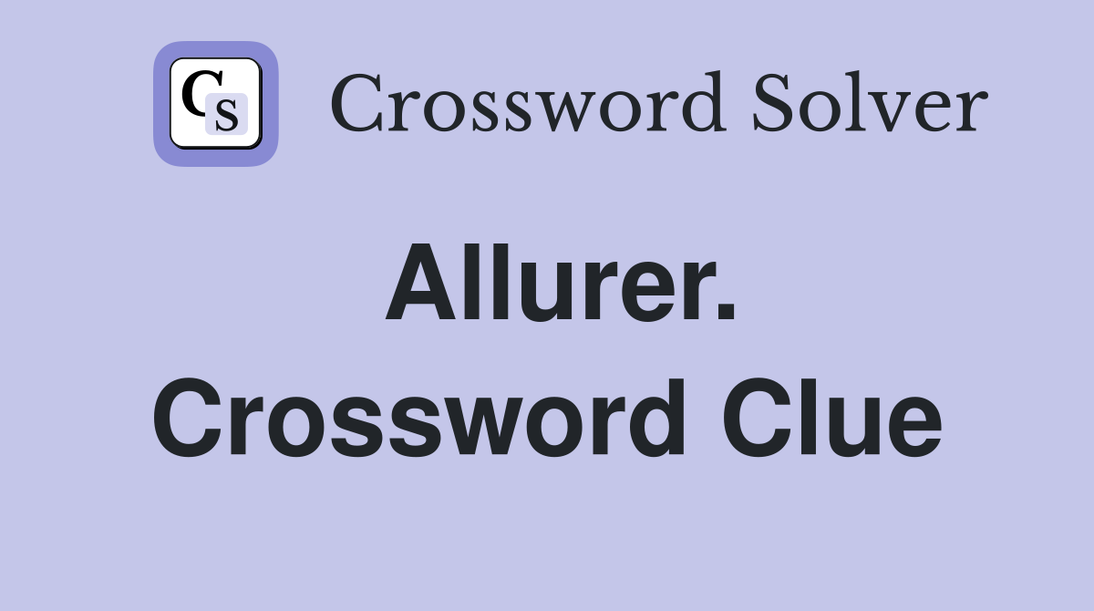 Allurer. Crossword Clue