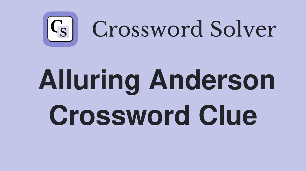 Alluring Anderson Crossword Clue