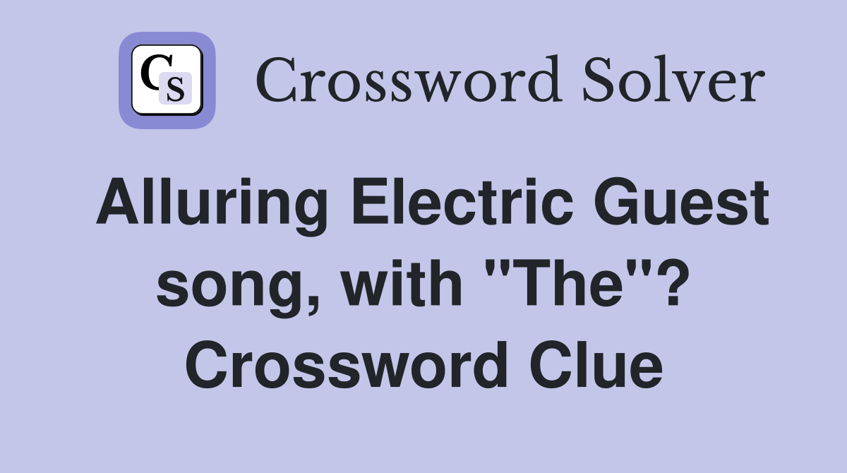 Alluring Electric Guest song, with "The"? Crossword Clue