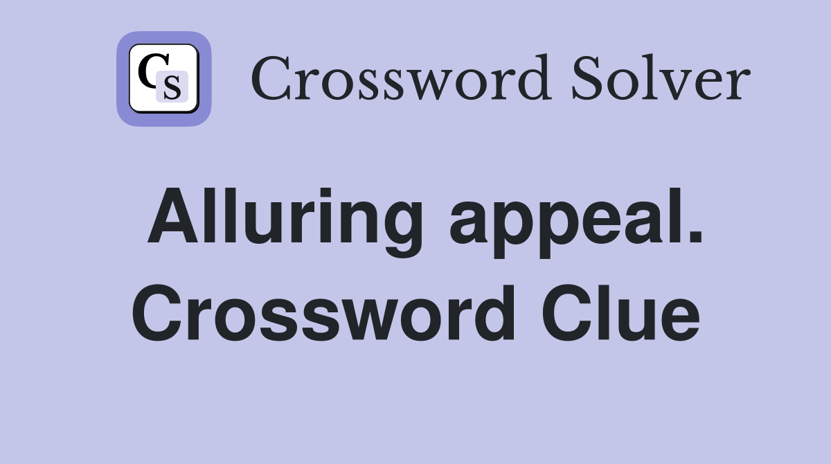 Alluring appeal. Crossword Clue