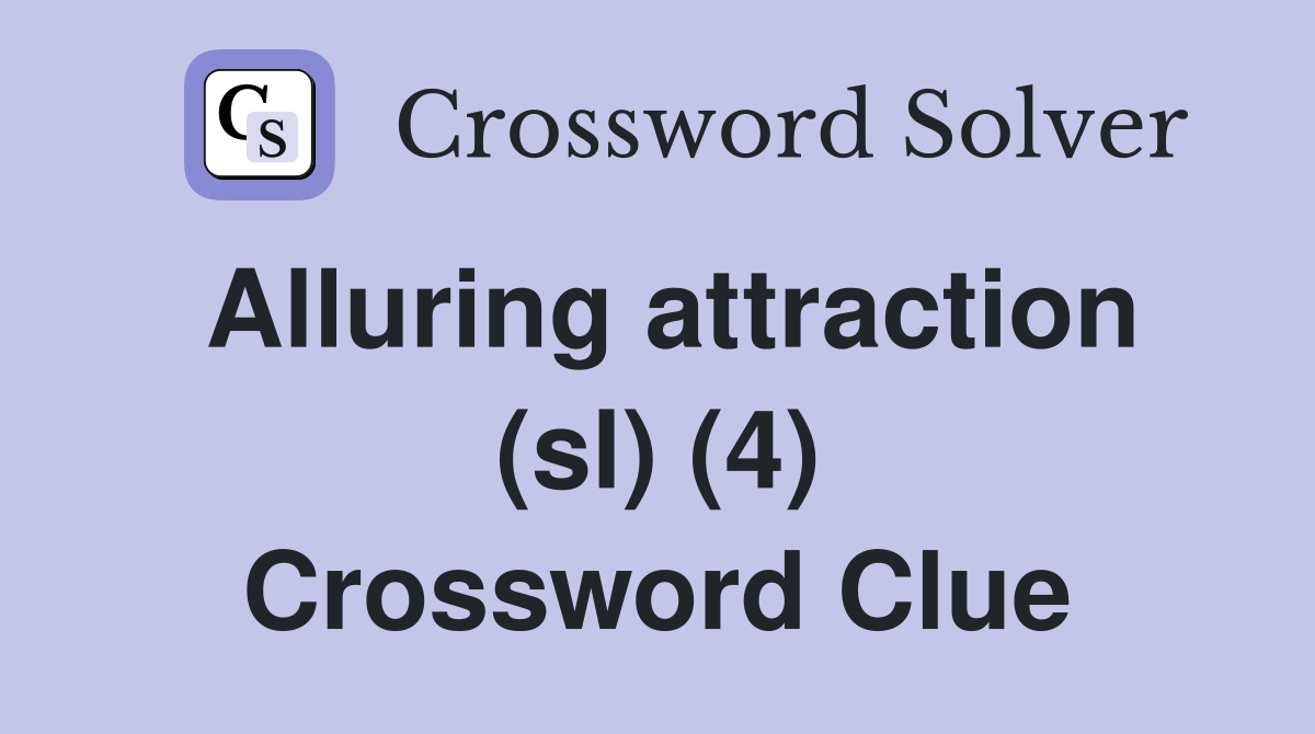 Alluring attraction (sl) (4) Crossword Clue