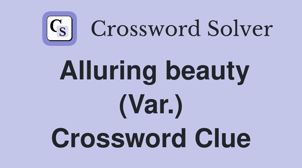 Alluring beauty (Var.) Crossword Clue