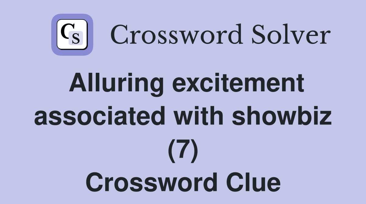 Alluring excitement associated with showbiz (7) Crossword Clue