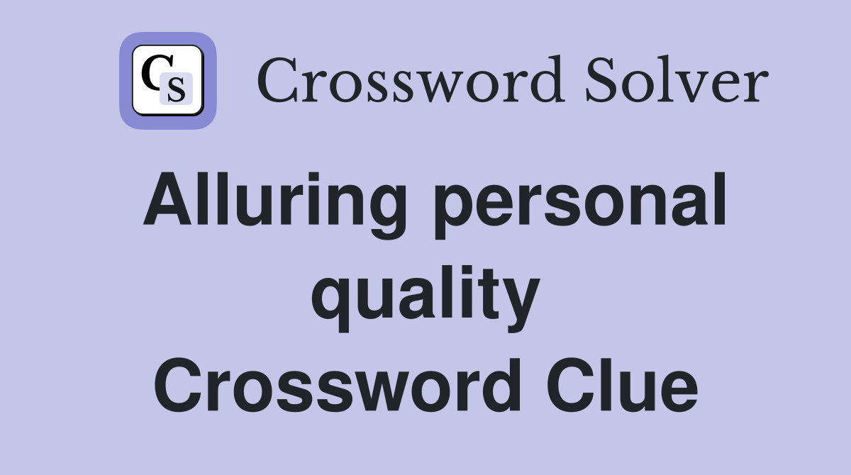Alluring personal quality Crossword Clue