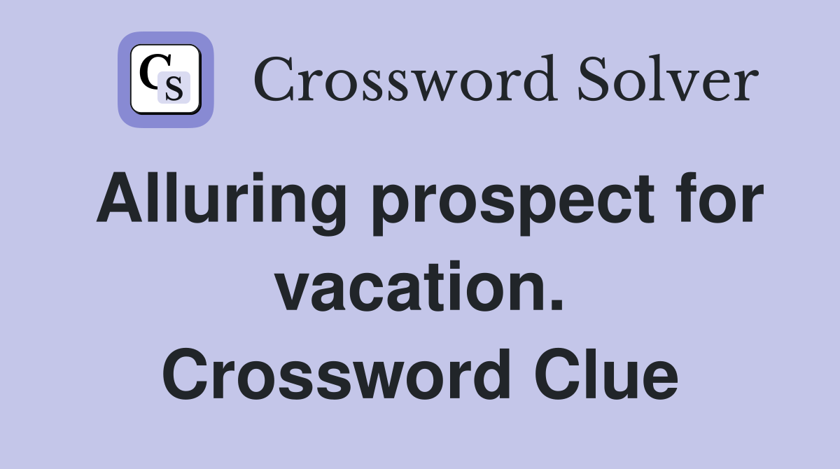 Alluring prospect for vacation. Crossword Clue