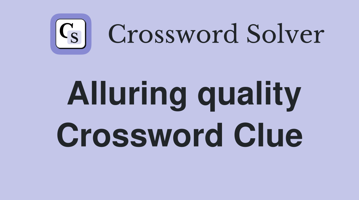 Alluring quality Crossword Clue