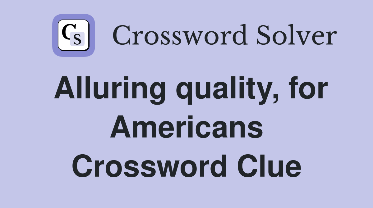 Alluring quality, for Americans Crossword Clue