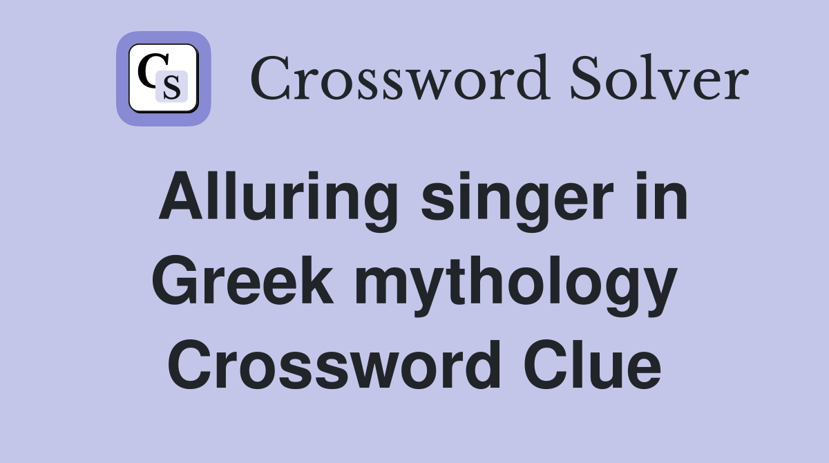 Alluring singer in Greek mythology Crossword Clue