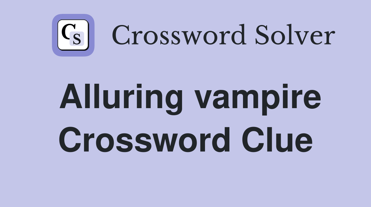 Alluring vampire Crossword Clue