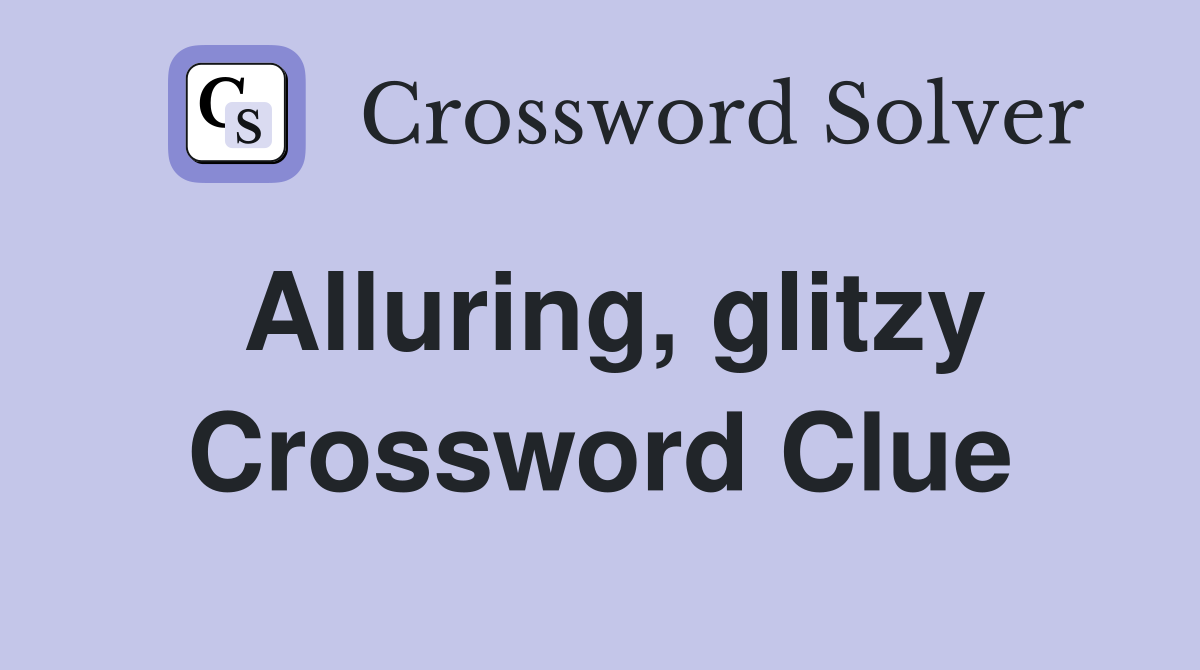 Alluring, glitzy Crossword Clue