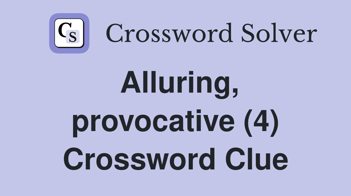 Alluring, provocative (4) Crossword Clue
