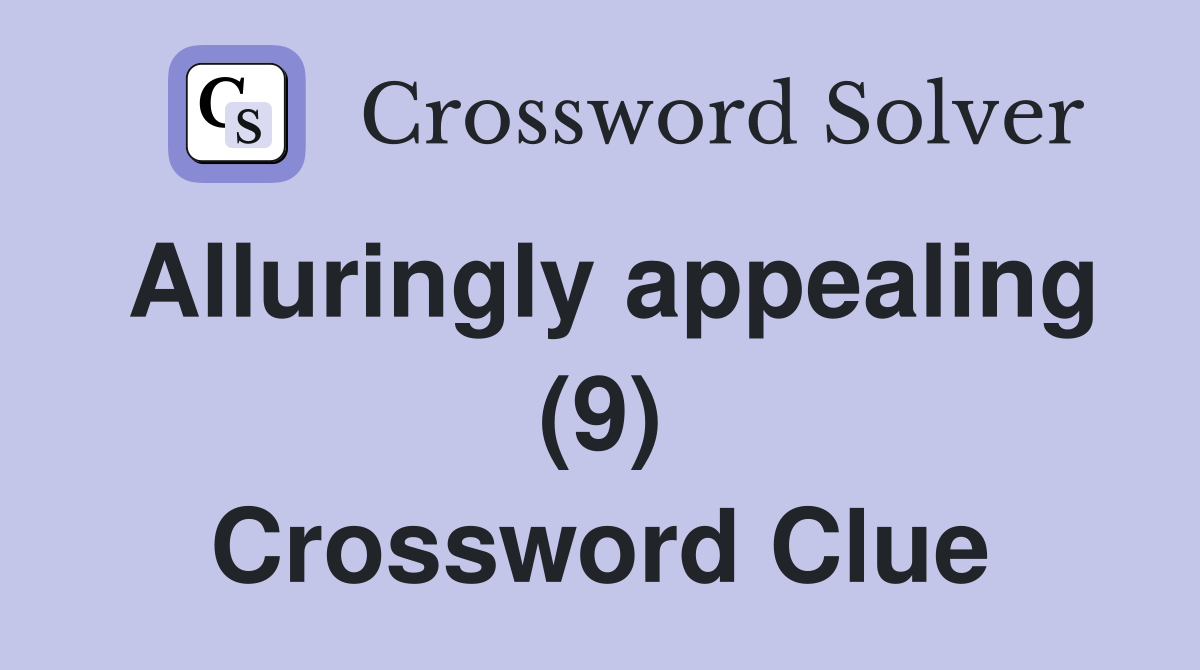 Alluringly appealing (9) Crossword Clue