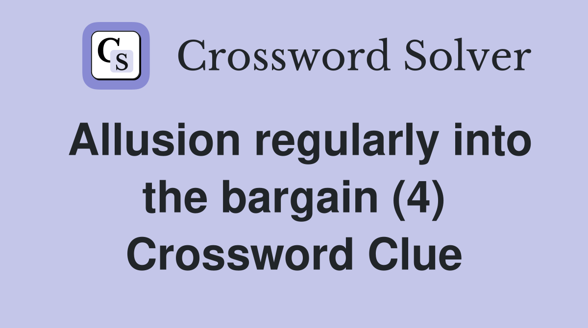 Allusion regularly into the bargain (4) Crossword Clue