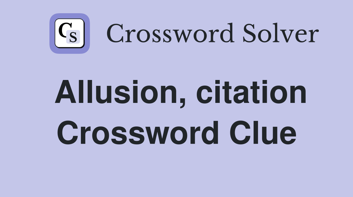 Allusion, citation Crossword Clue