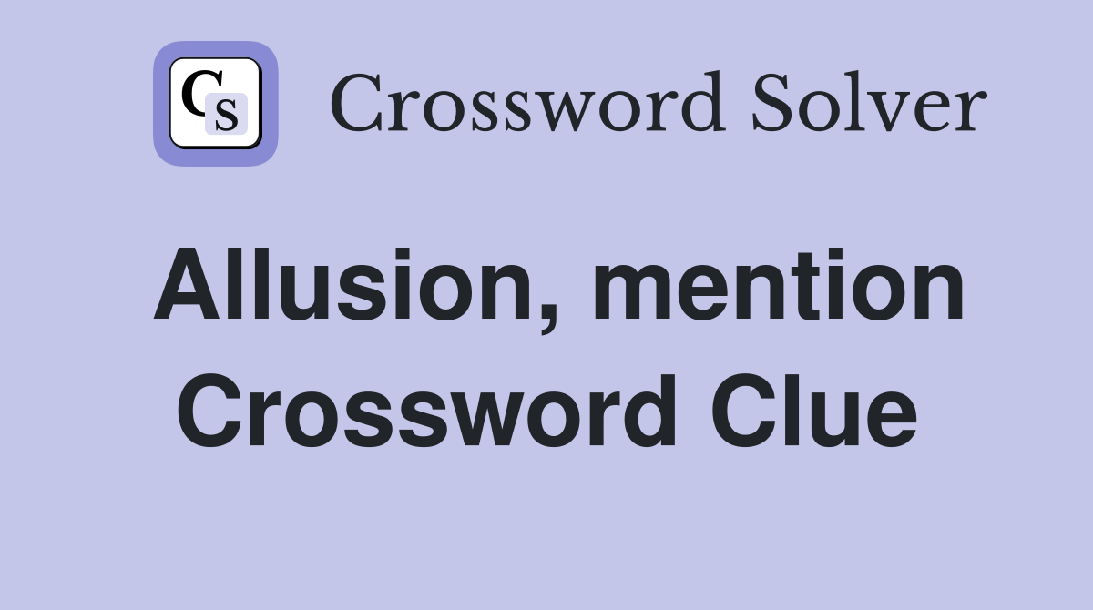 Allusion, mention Crossword Clue