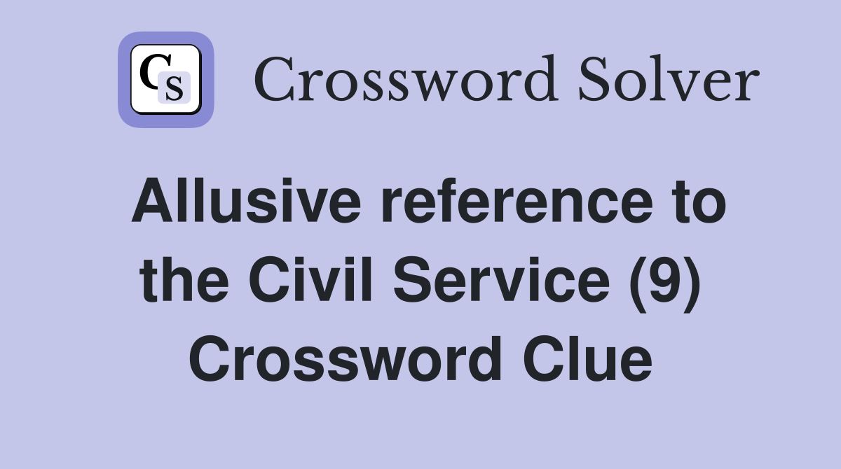 Allusive reference to the Civil Service (9) Crossword Clue