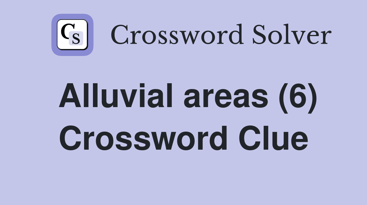 Alluvial areas (6) Crossword Clue